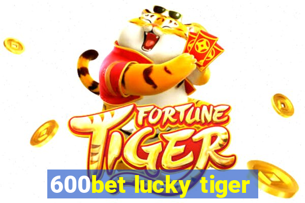 600bet lucky tiger